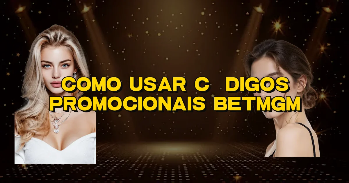 Como Usar Códigos Promocionais Betmgm Oficial