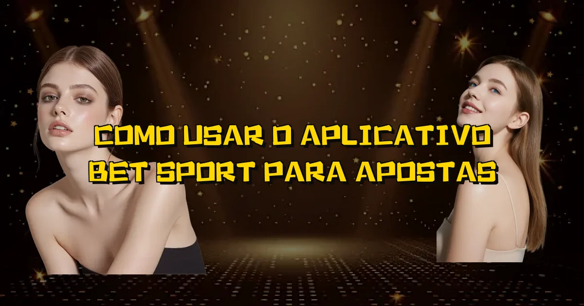 Como Usar O Aplicativo Bet Sport Para Apostas Oficial