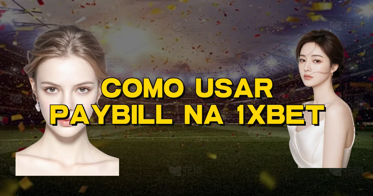 Como Usar Paybill Na 1Xbet Oficial