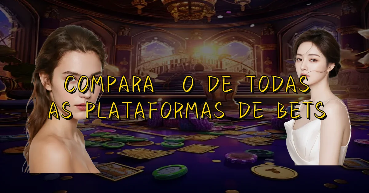 Comparação De Todas As Plataformas De Bets Oficial