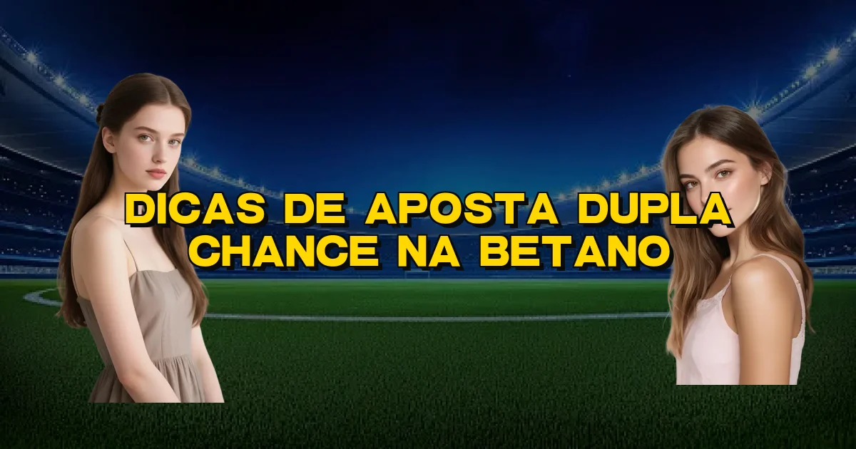 Dicas De Aposta Dupla Chance Na Betano Oficial