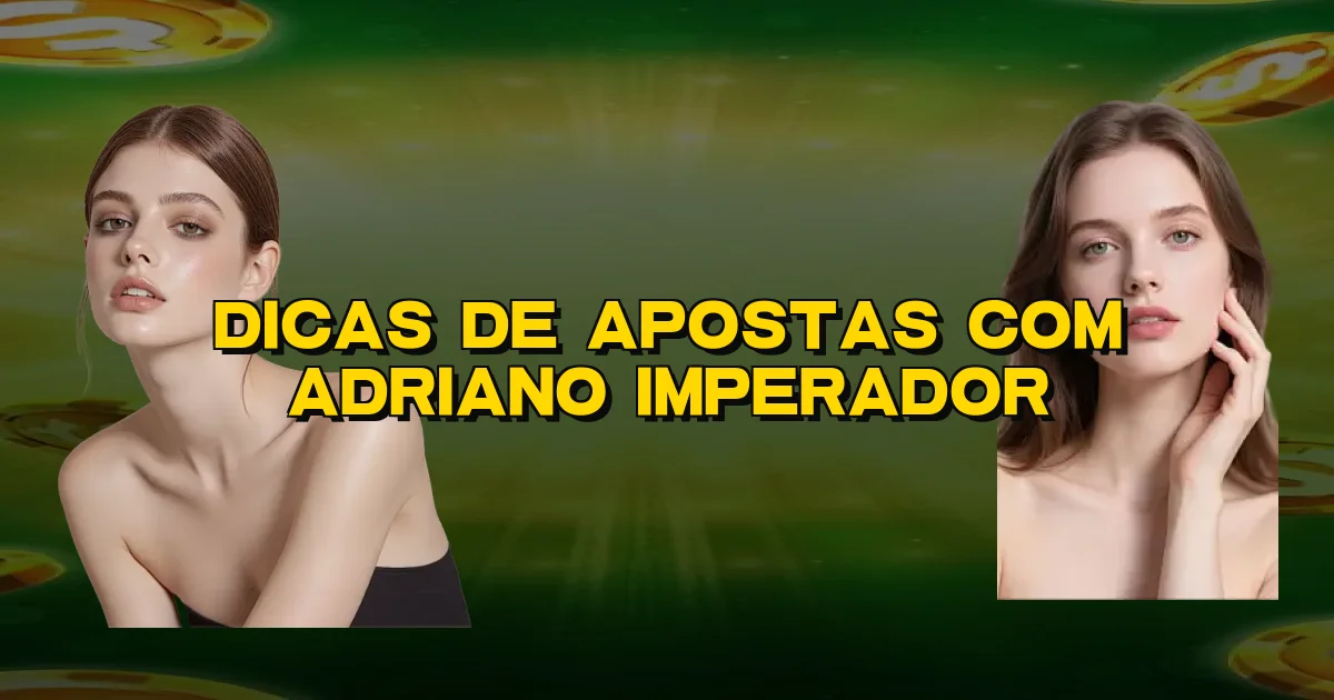 Dicas De Apostas Com Adriano Imperador Oficial