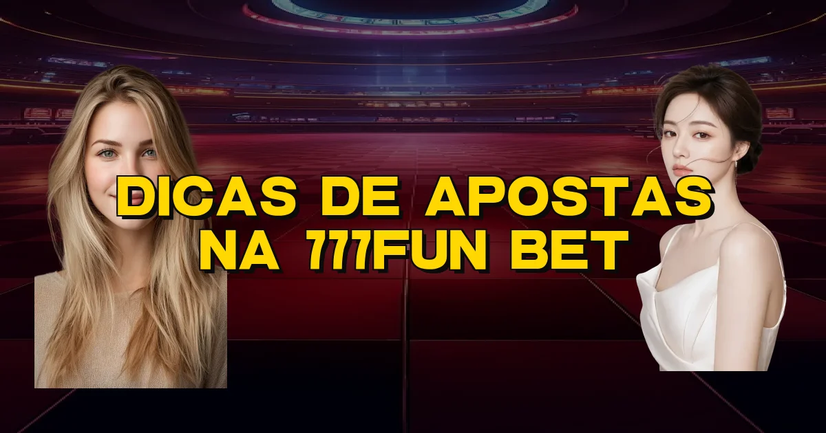 Dicas De Apostas Na 777Fun Bet Oficial