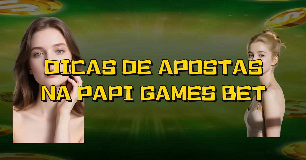 Dicas De Apostas Na Papi Games Bet Oficial