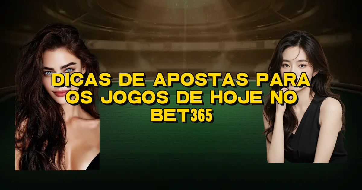 Dicas De Apostas Para Os Jogos De Hoje No Bet365 Oficial