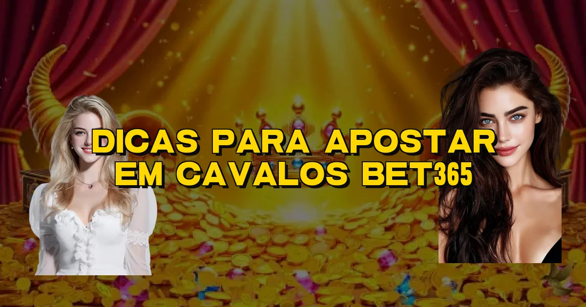 Dicas Para Apostar Em Cavalos Bet365 Oficial