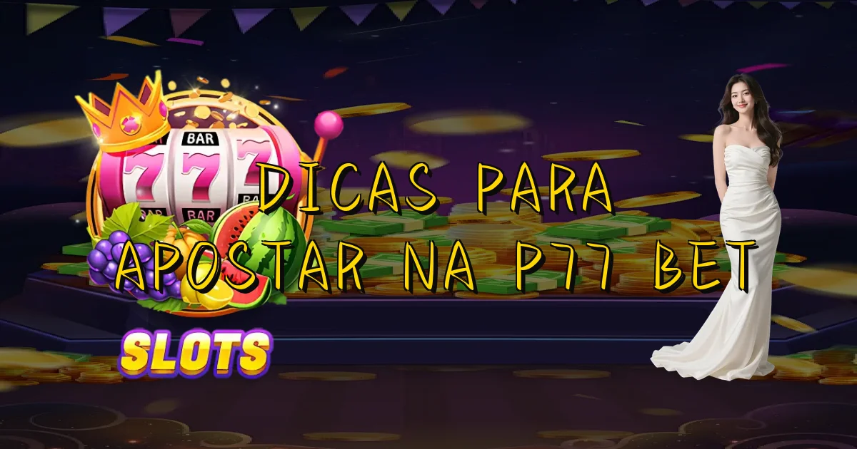 Dicas Para Apostar Na P77 Bet Oficial