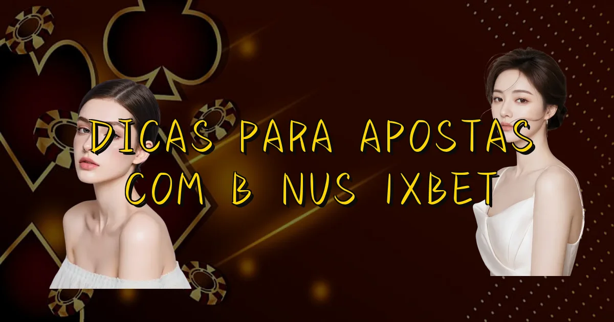 Dicas Para Apostas Com Bônus 1Xbet Oficial