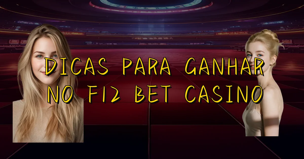 Dicas Para Ganhar No F12 Bet Casino Oficial