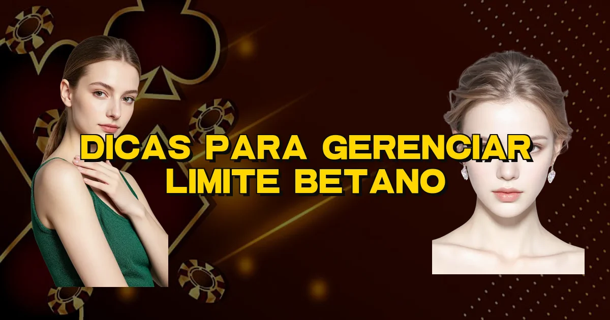 Dicas Para Gerenciar Limite Betano Oficial