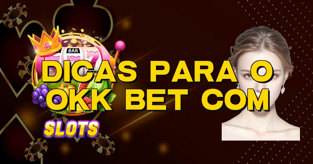 Dicas Para O Okk Bet Com Oficial