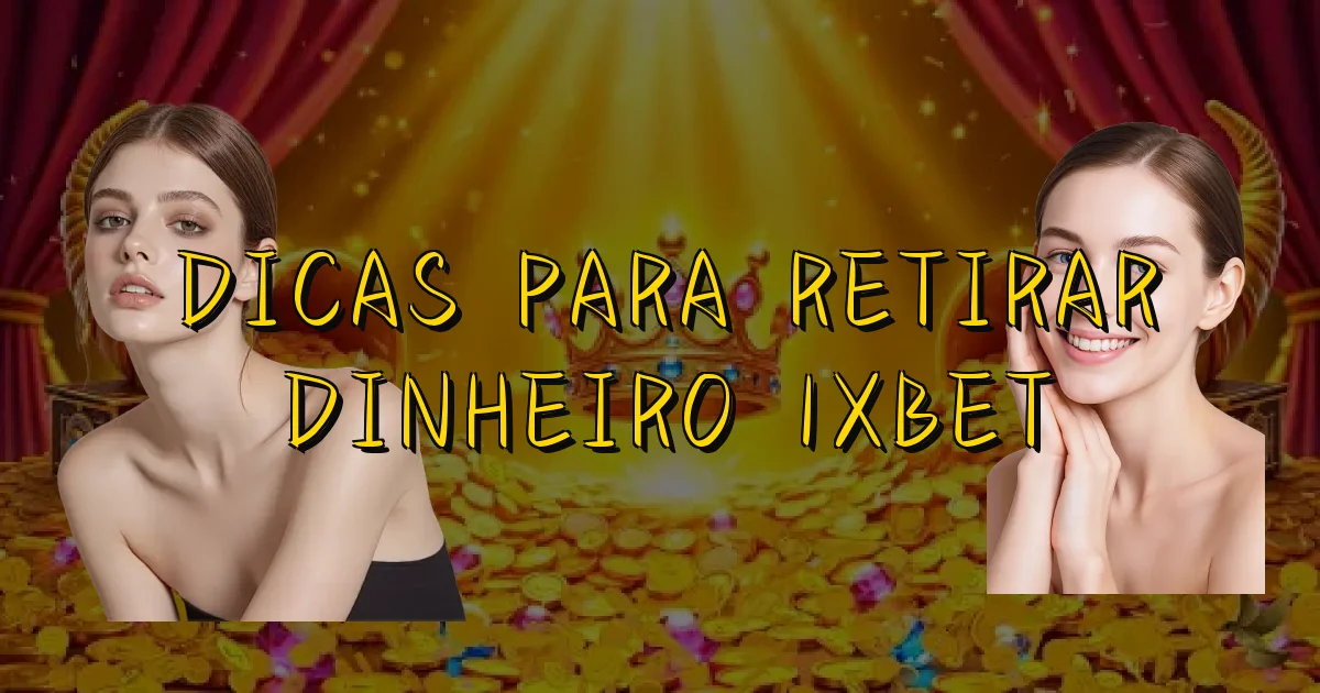 Dicas Para Retirar Dinheiro 1Xbet Oficial