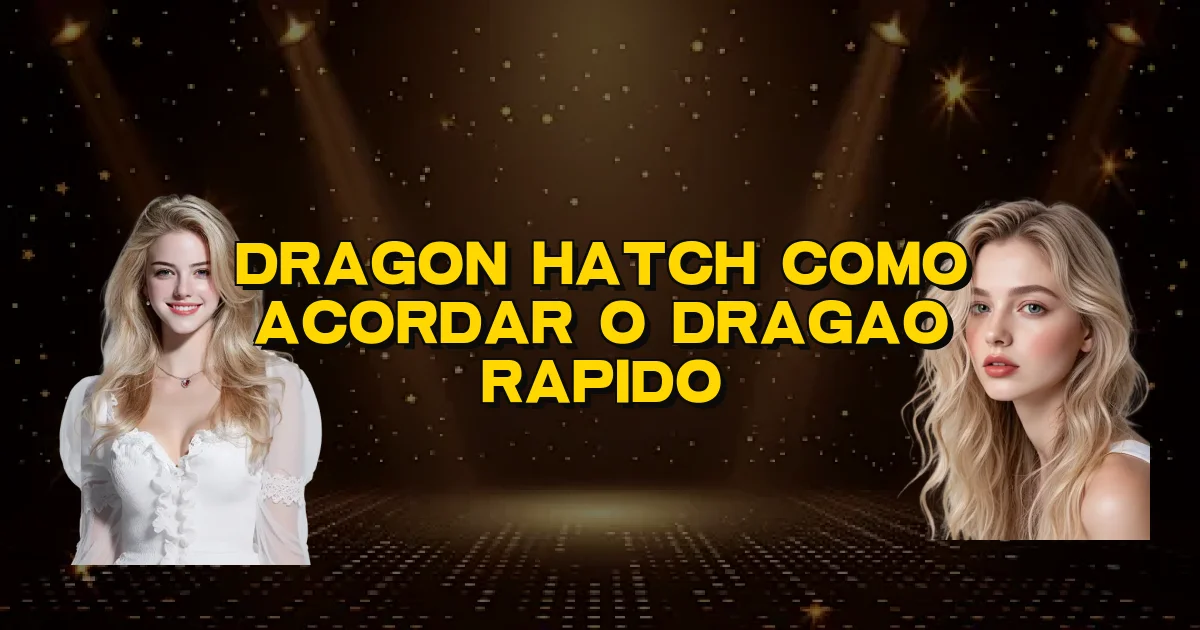 Dragon Hatch Como Acordar O Dragao Rapido Oficial