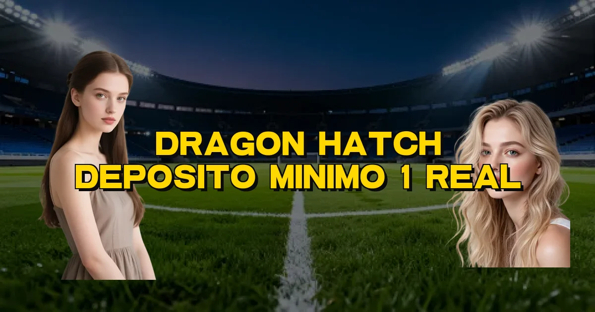 Dragon Hatch Deposito Minimo 1 Real Oficial