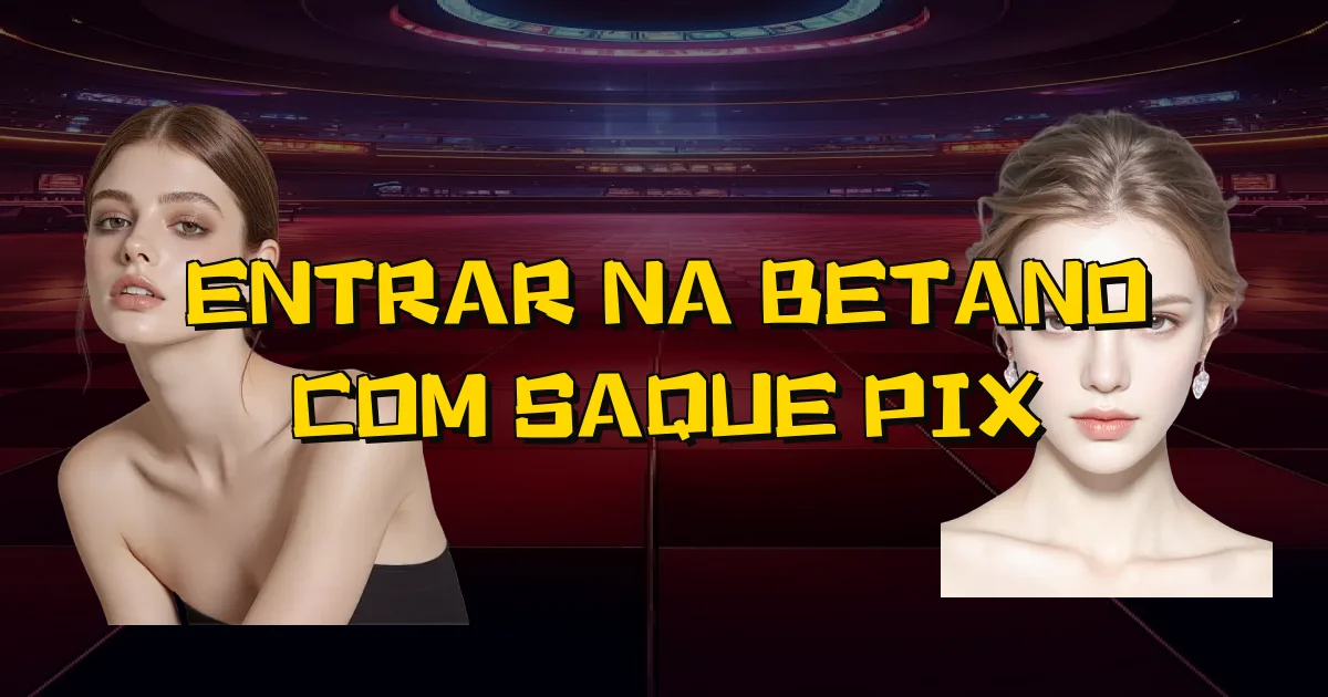 Entrar Na Betano Com Saque Pix Oficial