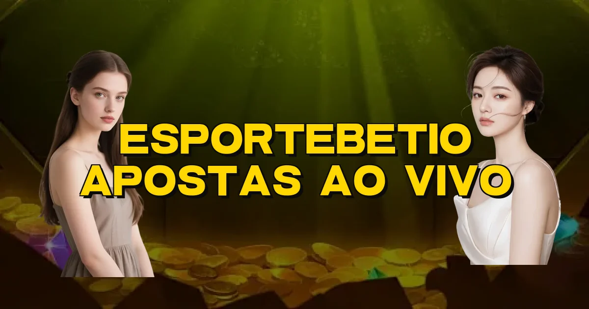 Esportebetio Apostas Ao Vivo Oficial