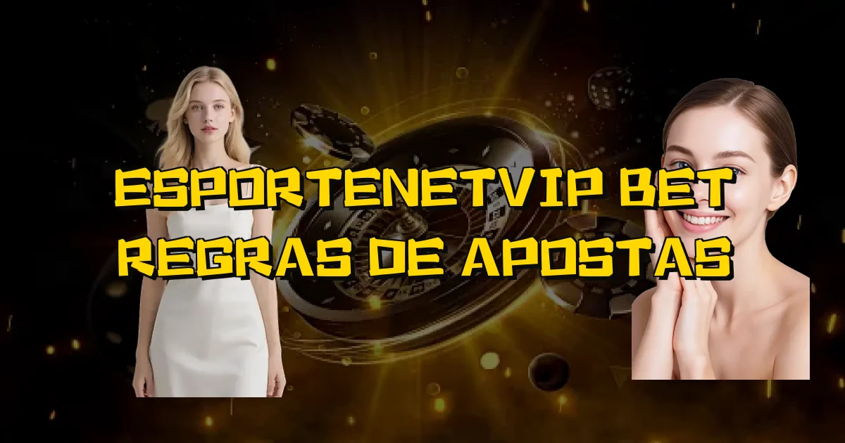Esportenetvip Bet Regras De Apostas Oficial