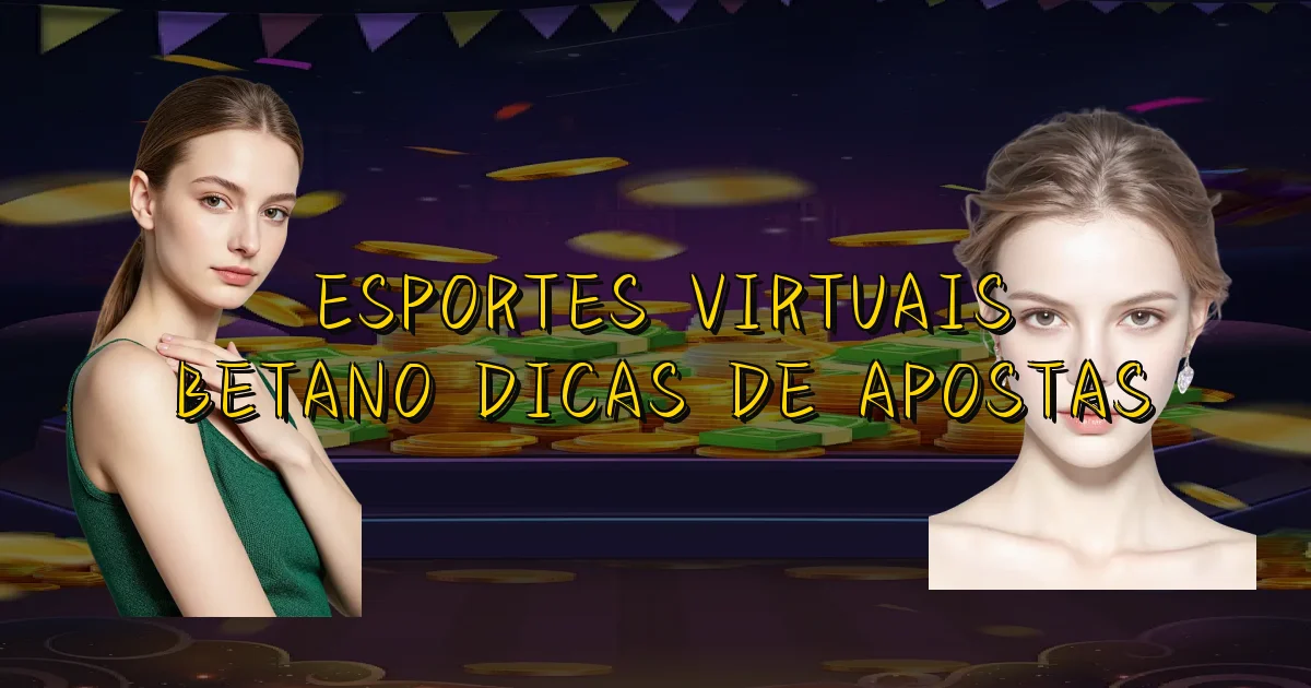 Esportes Virtuais Betano Dicas De Apostas Oficial