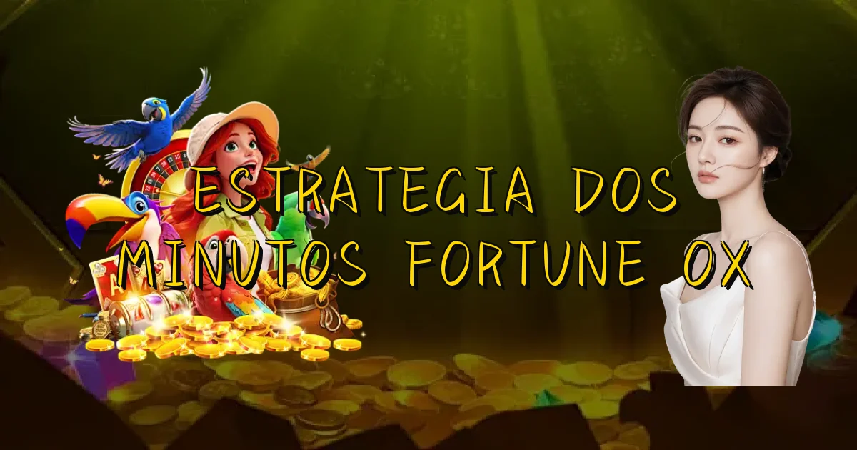 Estrategia Dos Minutos Fortune Ox Oficial