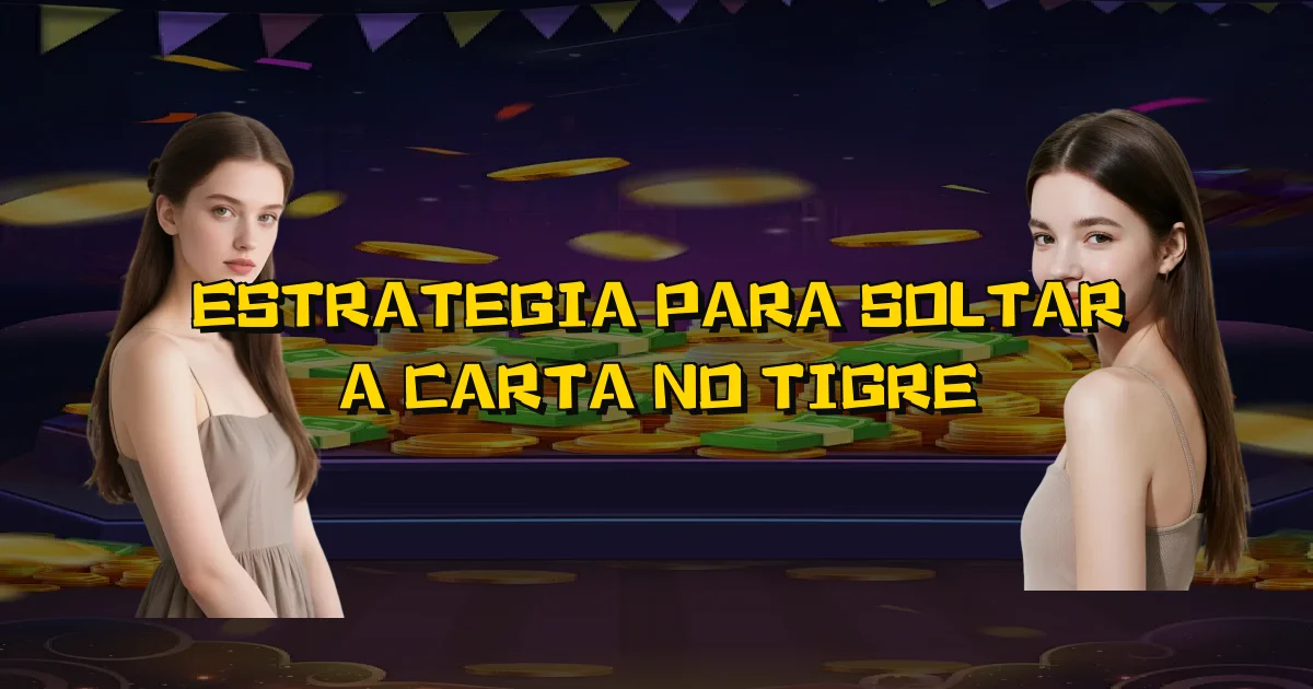 Estrategia Para Soltar A Carta No Tigre Oficial