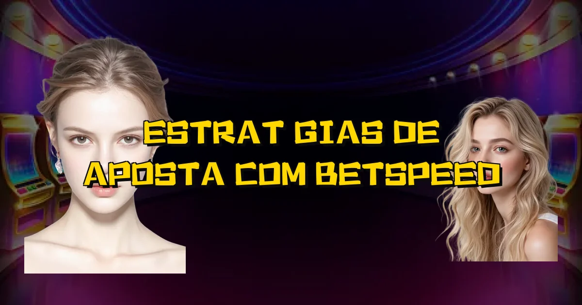 Estratégias De Aposta Com Betspeed Oficial
