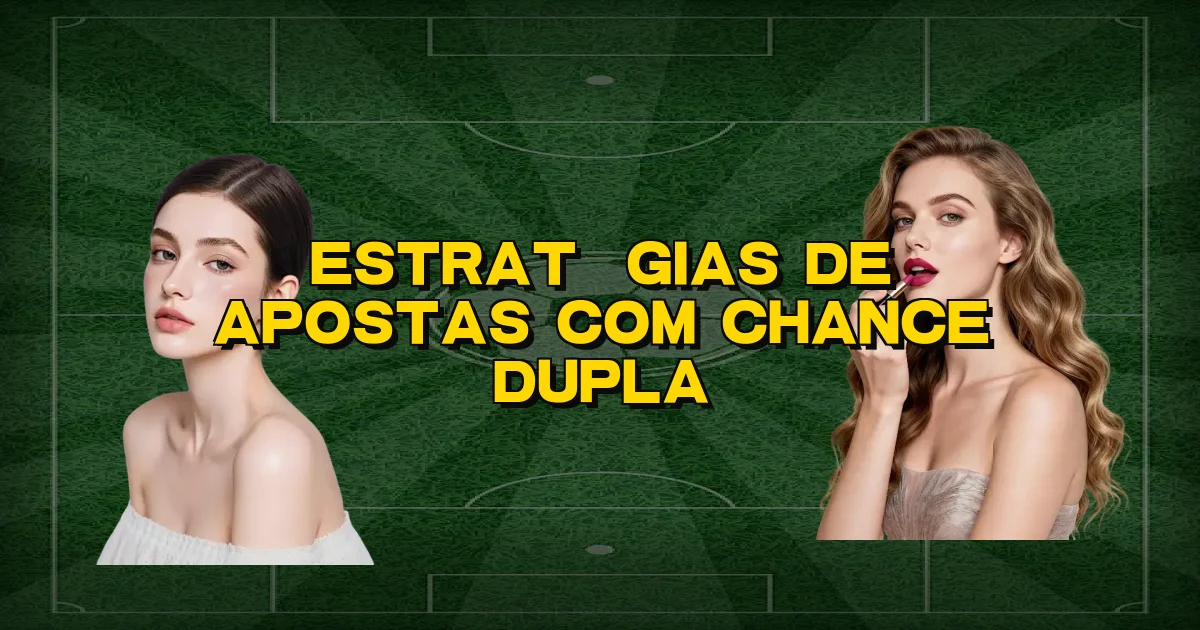 Estratégias De Apostas Com Chance Dupla Oficial
