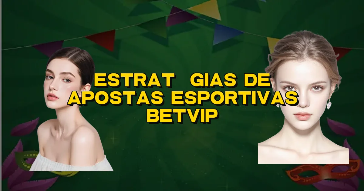 Estratégias De Apostas Esportivas Betvip Oficial