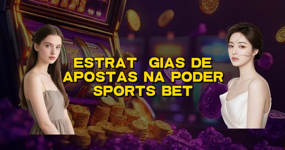 Estratégias De Apostas Na Poder Sports Bet Oficial