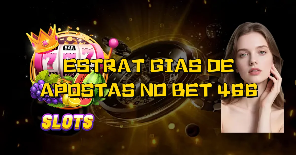 Estratégias De Apostas No Bet 466 Oficial