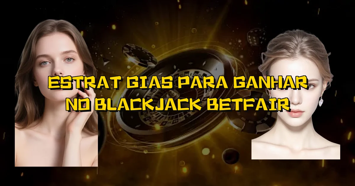 Estratégias Para Ganhar No Blackjack Betfair Oficial