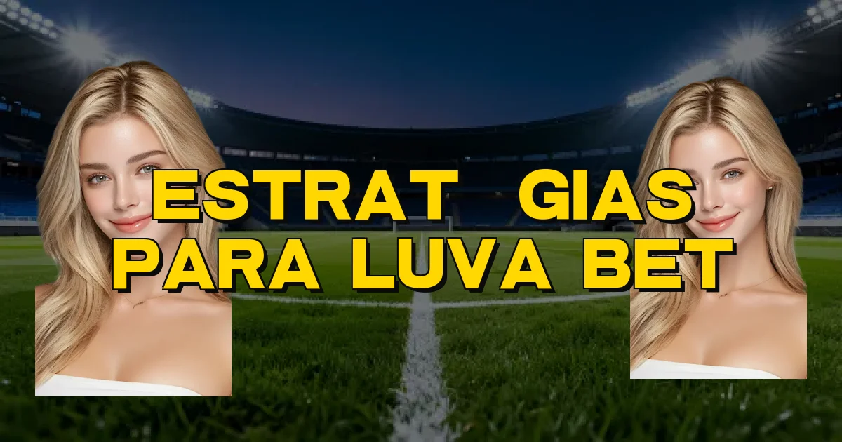 Estratégias Para Luva Bet Oficial