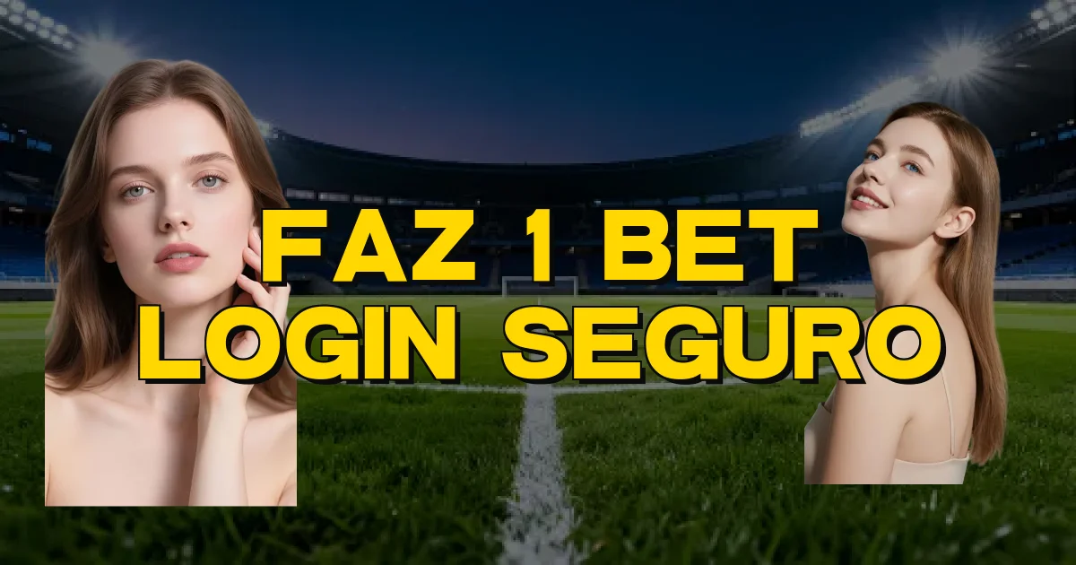 Faz 1 Bet Login Seguro Oficial