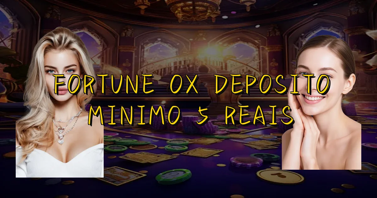 Fortune Ox Deposito Minimo 5 Reais Oficial