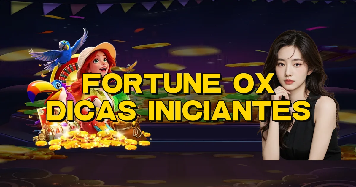 Fortune Ox Dicas Iniciantes Oficial