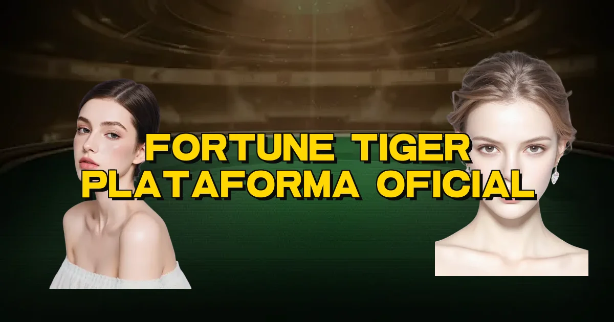 Fortune Tiger Plataforma Oficial Oficial