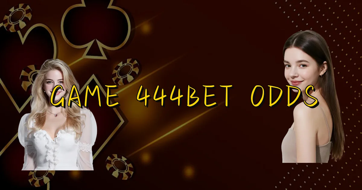 Game 444Bet Odds Oficial