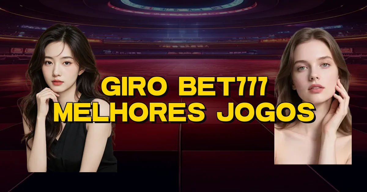 Giro Bet777 Melhores Jogos Oficial