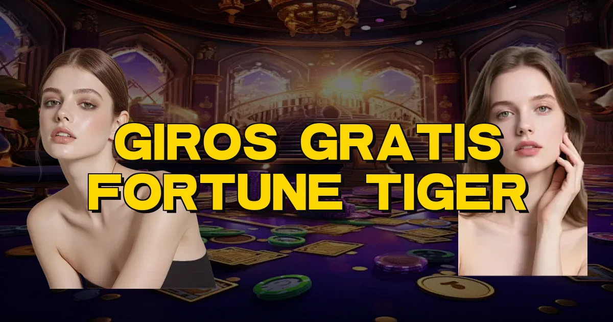 Giros Gratis Fortune Tiger Oficial