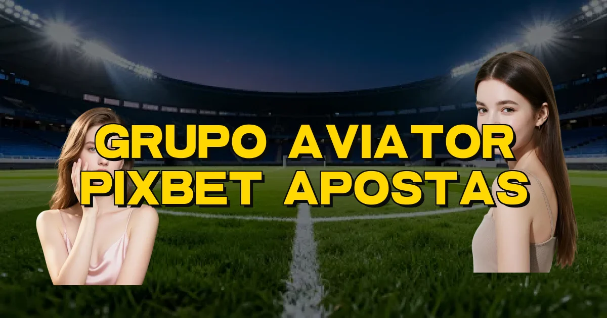 Grupo Aviator Pixbet Apostas Oficial