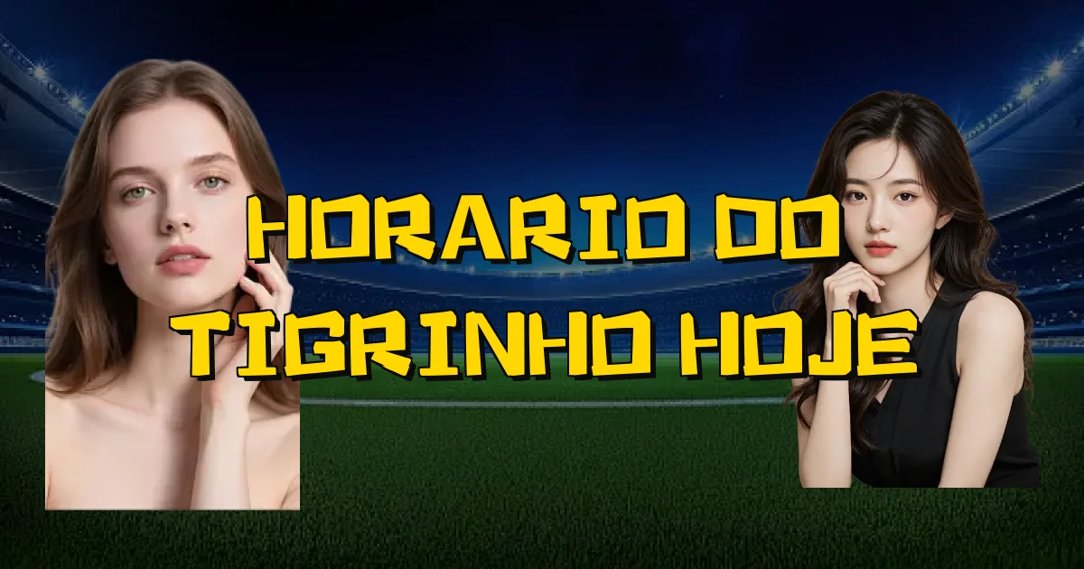 Horario Do Tigrinho Hoje Oficial