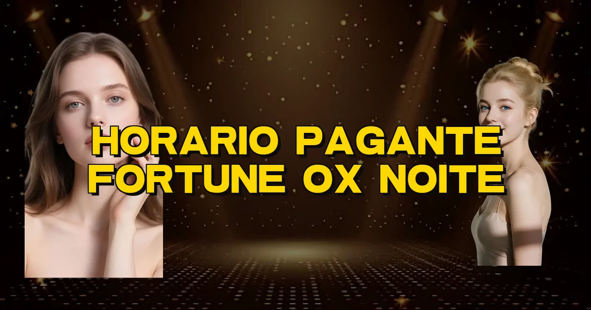 Horario Pagante Fortune Ox Noite Oficial