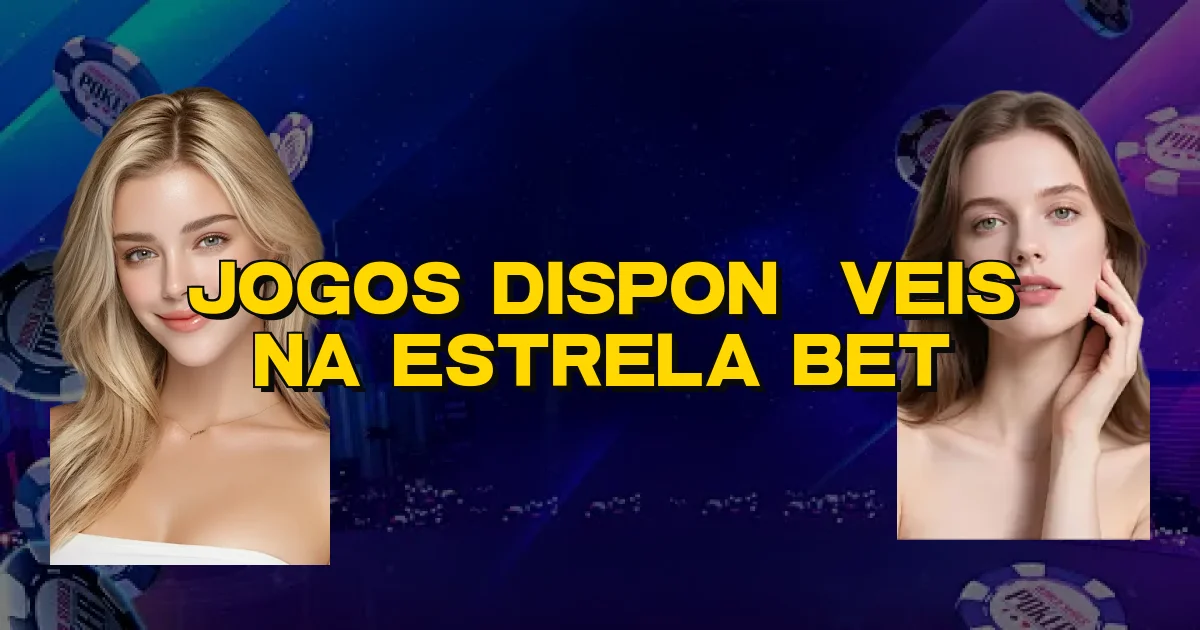 Jogos Disponíveis Na Estrela Bet Oficial