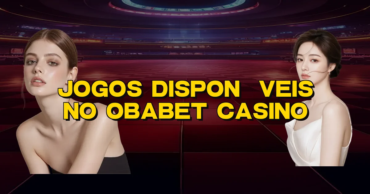 Jogos Disponíveis No Obabet Casino Oficial
