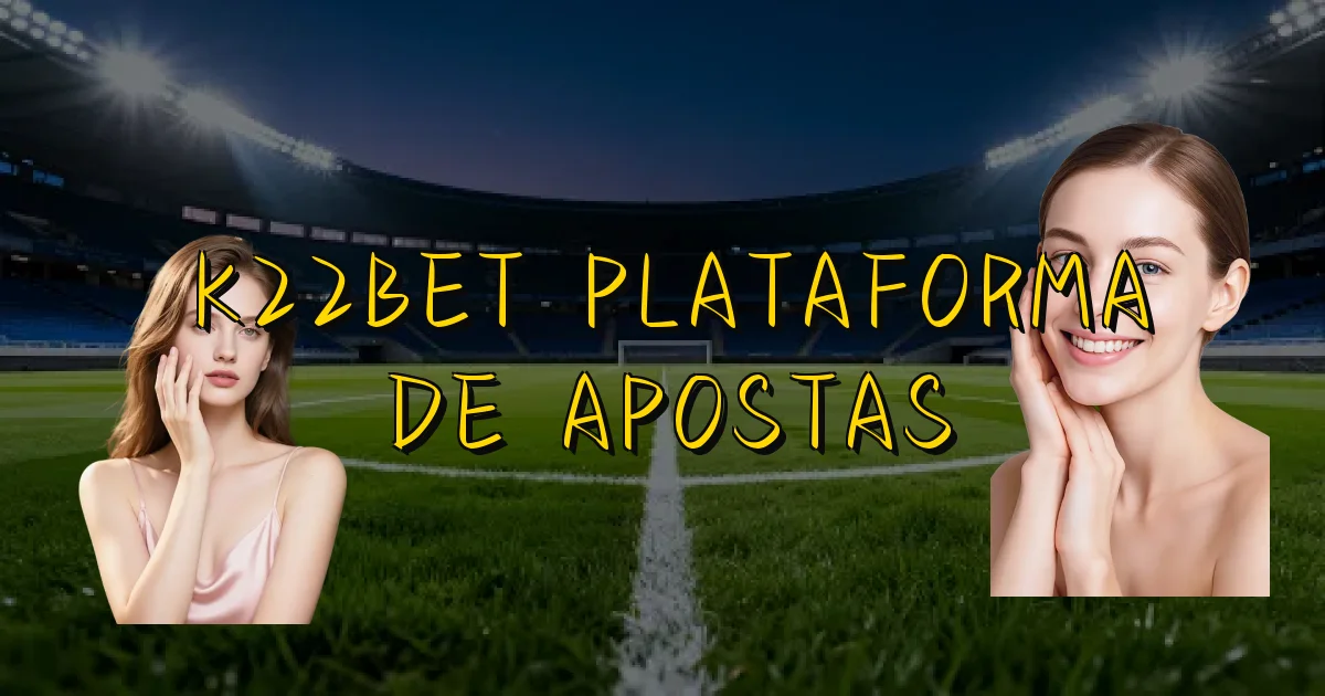 K22Bet Plataforma De Apostas Oficial