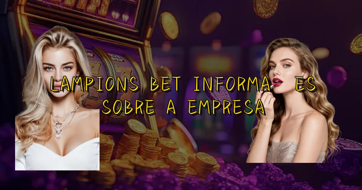 Lampions Bet Informações Sobre A Empresa Oficial