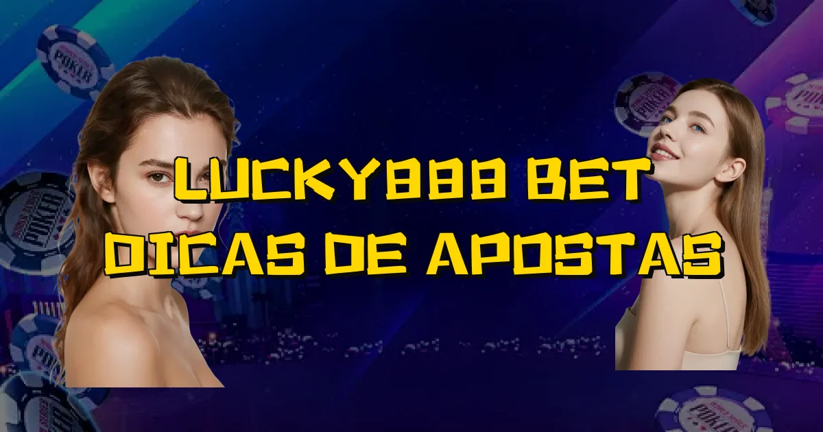 Lucky888 Bet Dicas De Apostas Oficial
