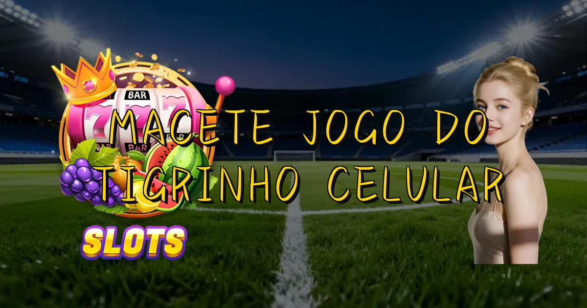 Macete Jogo Do Tigrinho Celular Oficial