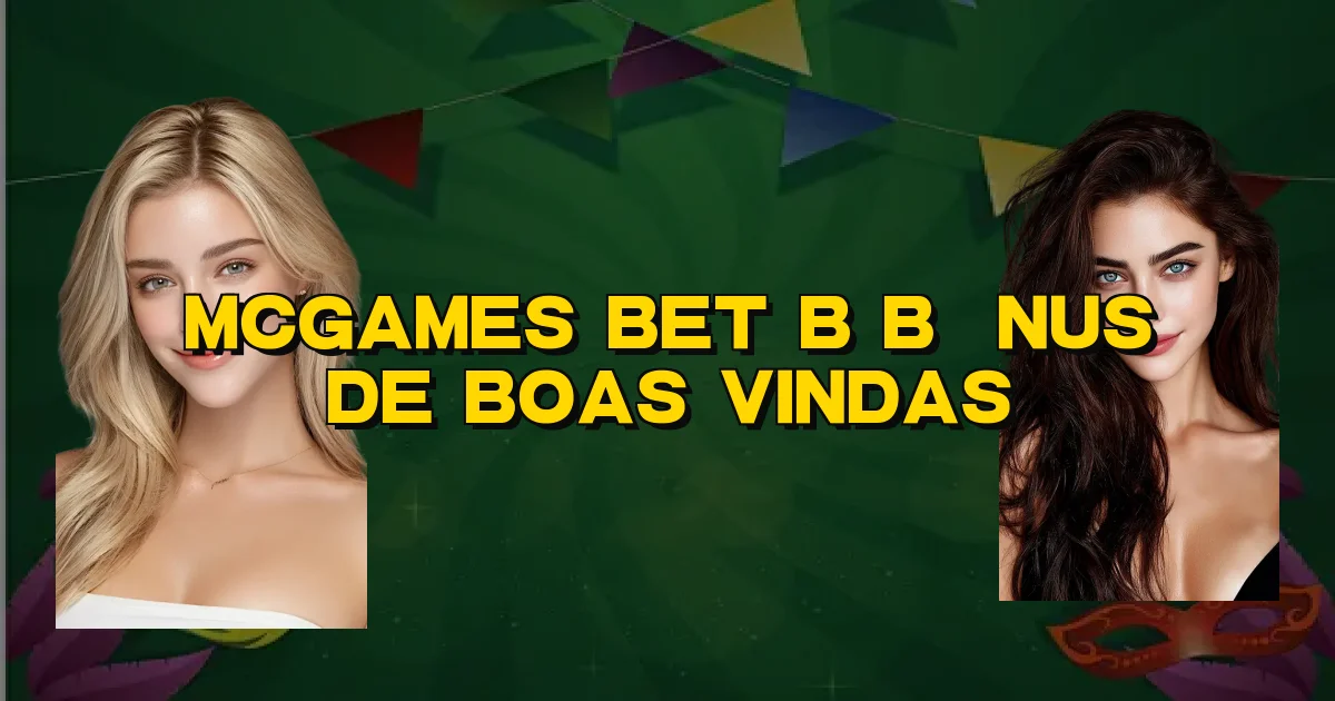 Mcgames Bet B Bônus De Boas Vindas Oficial