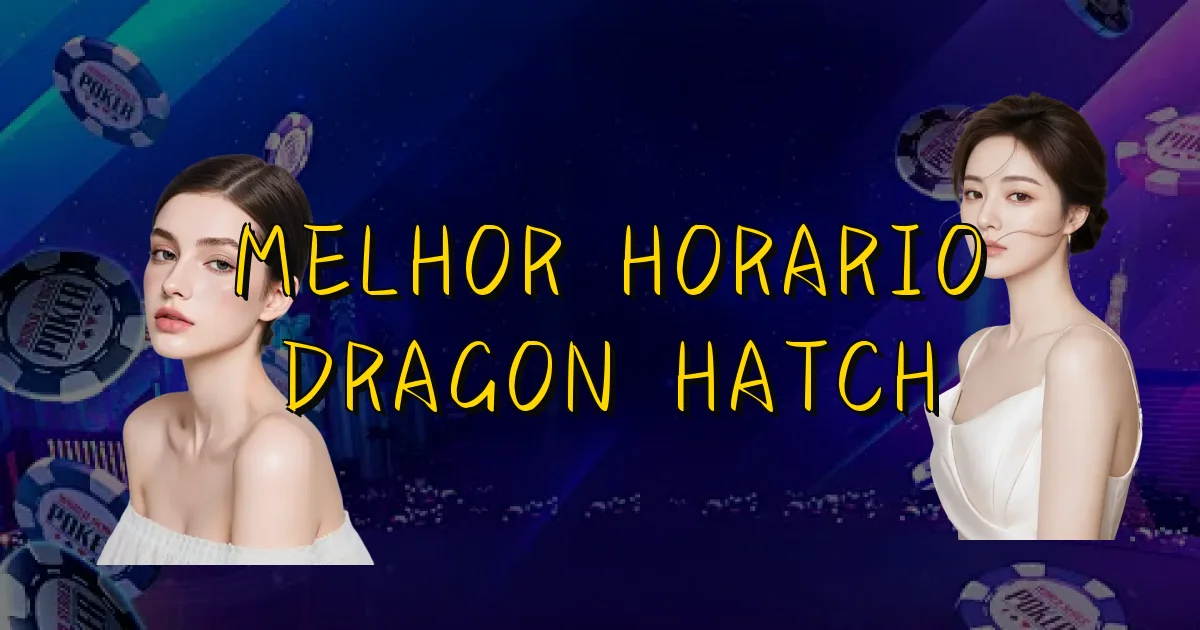 Melhor Horario Dragon Hatch Oficial