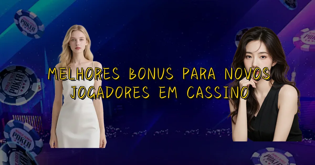 Melhores Bonus Para Novos Jogadores Em Cassino Oficial